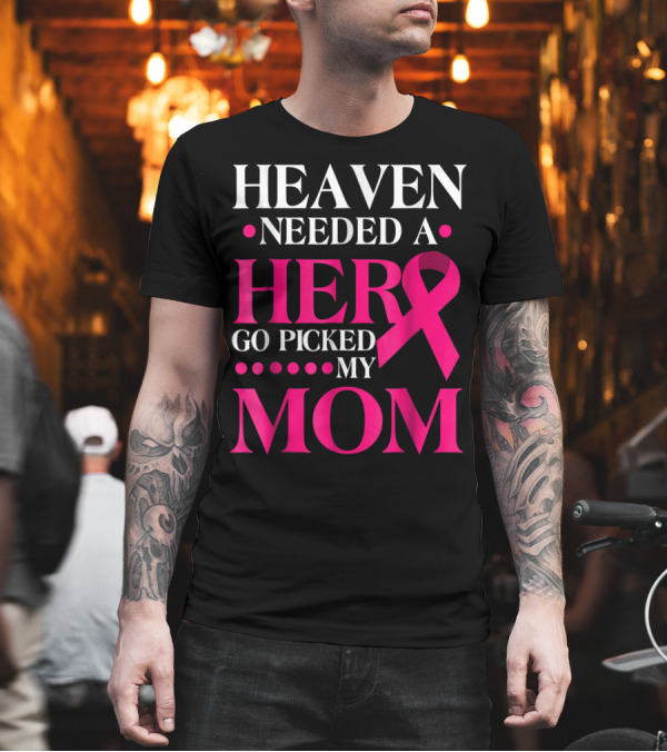Heaven Needed a Hero God Picked My Mom Pink T-Shirt Heaven Needed a Hero God Picked My Mom Pink T-Shirt