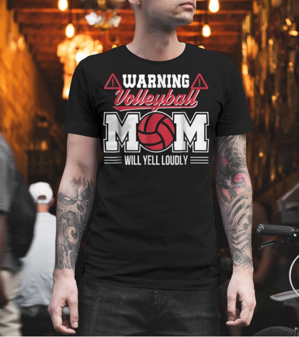 Warning Volleyball Mom Will Yell Loudly Volleyball Enthusiast T-Shirt Warning Volleyball Mom Will Yell Loudly Volleyball Enthusiast T-Shirt