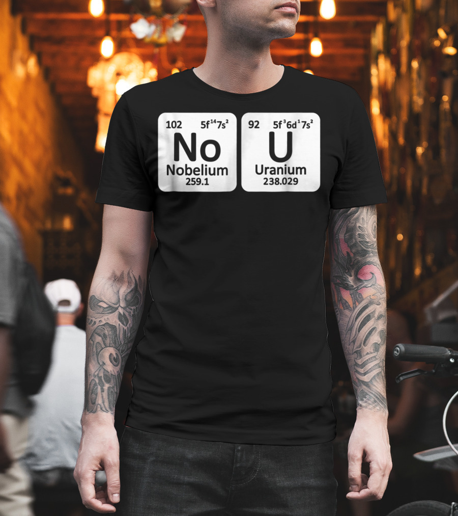 Ur Mom Gay No U Meme Nobellium Uranium Elements T-Shirt