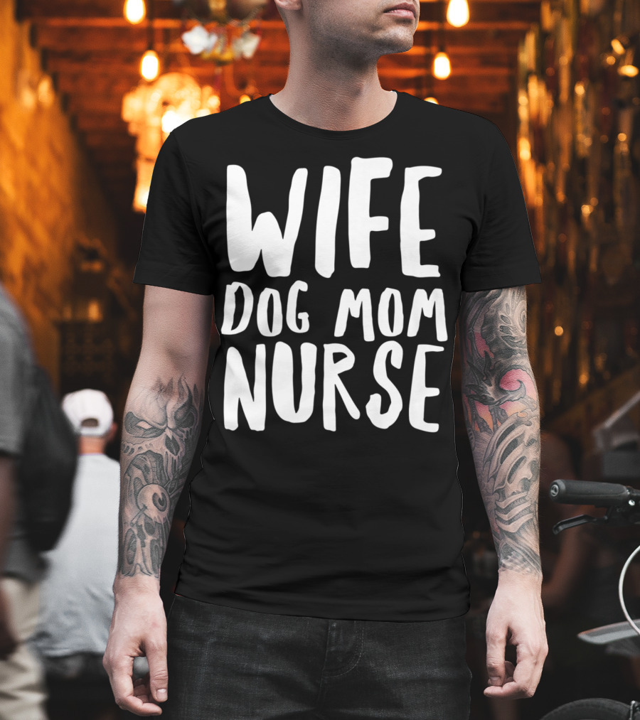 Wife Dog Mom Nurse Dog Sympathy Dog Mom T-Shirt