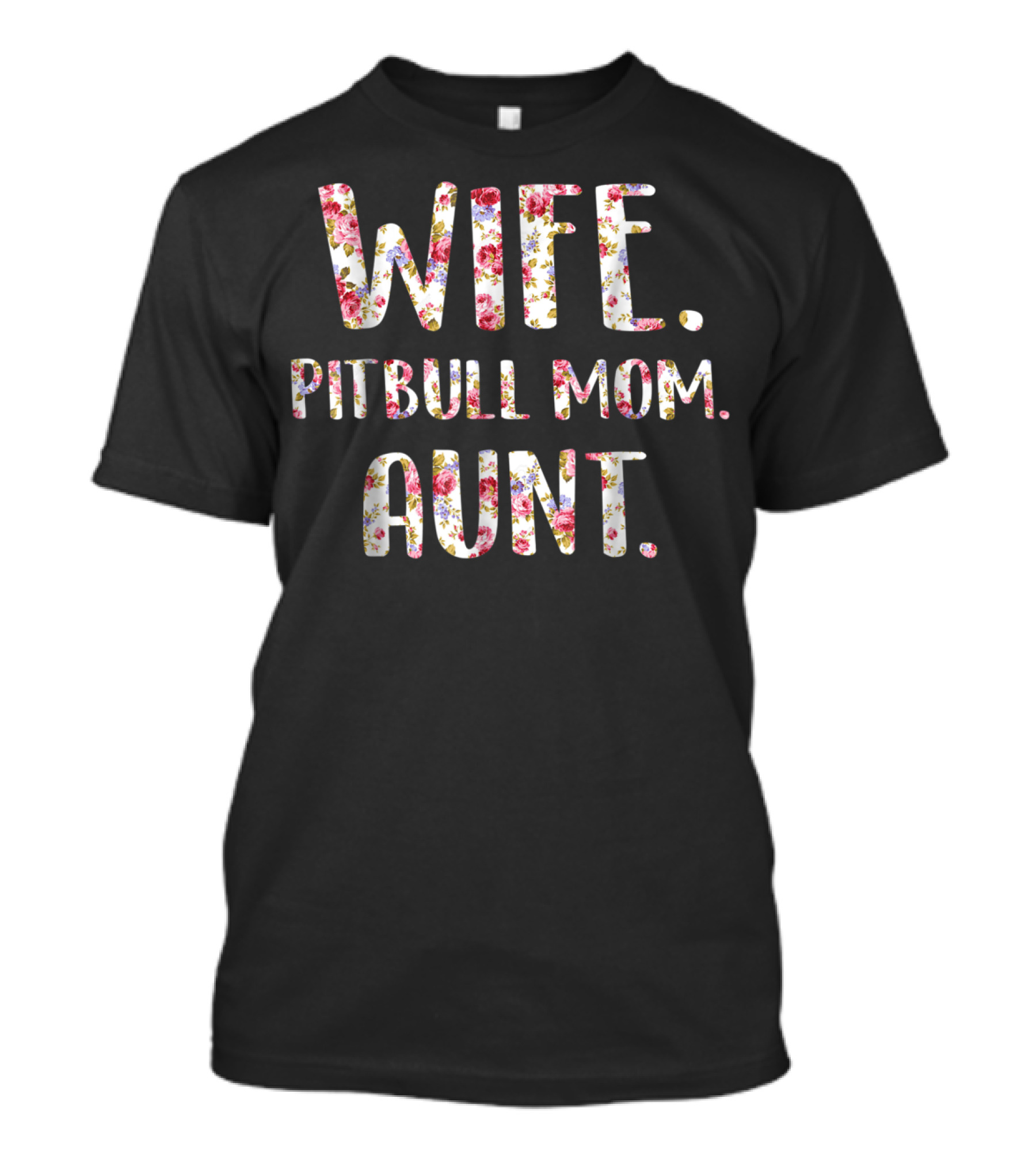 Wife Pitbull Mom Aunt Flower Text Dog Lovers46 T-Shirt