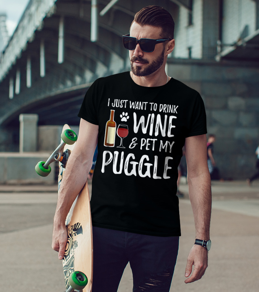 I Just Want To Drink Wine And Pet My Puggle Funny Dog Mom Or Dog Dad T-Shirt