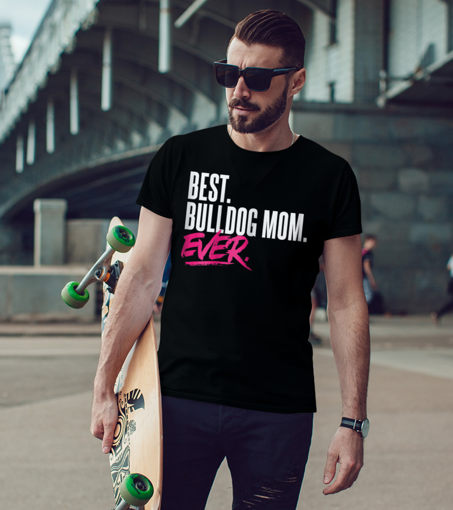 Best Bulldog Mom Ever T-Shirt