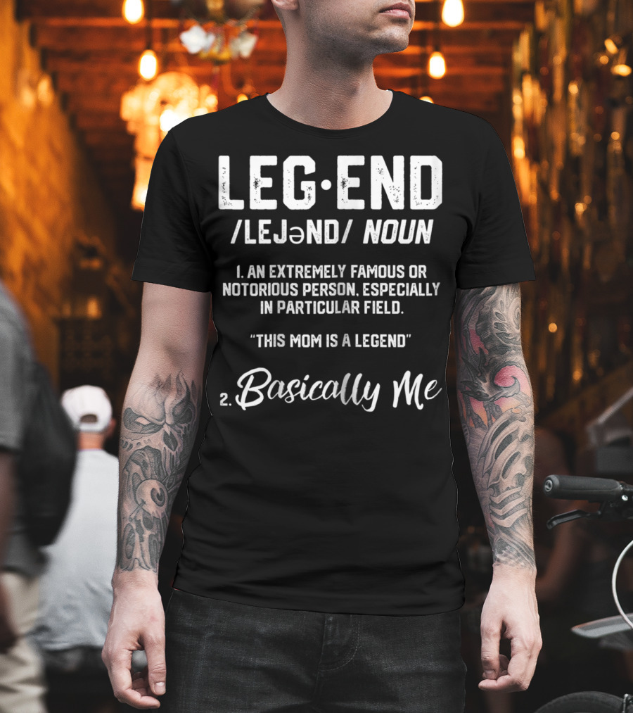 Legend Definition This Mom Is a Legend Basically Me T-Shirt