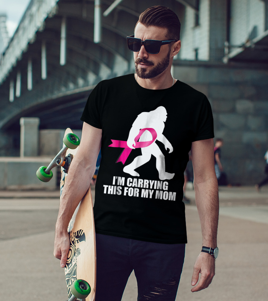Bigfoot Breast Cancer Awareness I'm Carrying This For My Mom T-Shirt