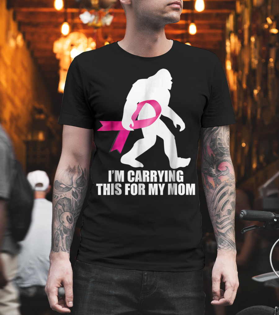 Bigfoot Breast Cancer Awareness I'm Carrying This for My Mom T-Shirt