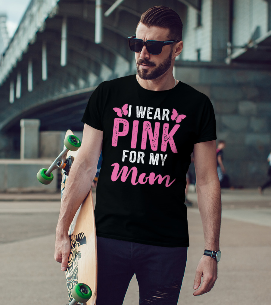 I Wear Pink For My Mom Breast Cancer Support Tees Women T-Shirt
