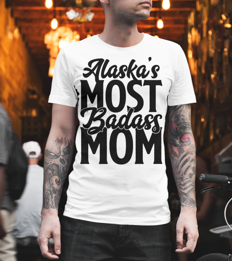 Alaska's Most Badass Mom T-Shirt