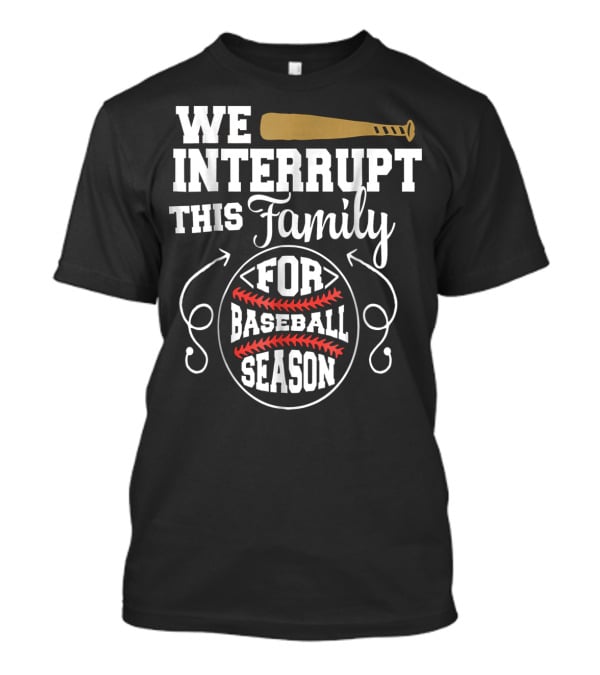 We Interrupt This Family For Baseball Season T-Shirt