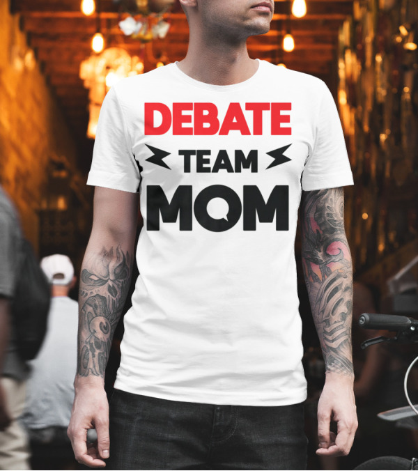 Debate Team Mom Supportive Enthusiast T-Shirt Debate Team Mom Supportive Enthusiast T-Shirt