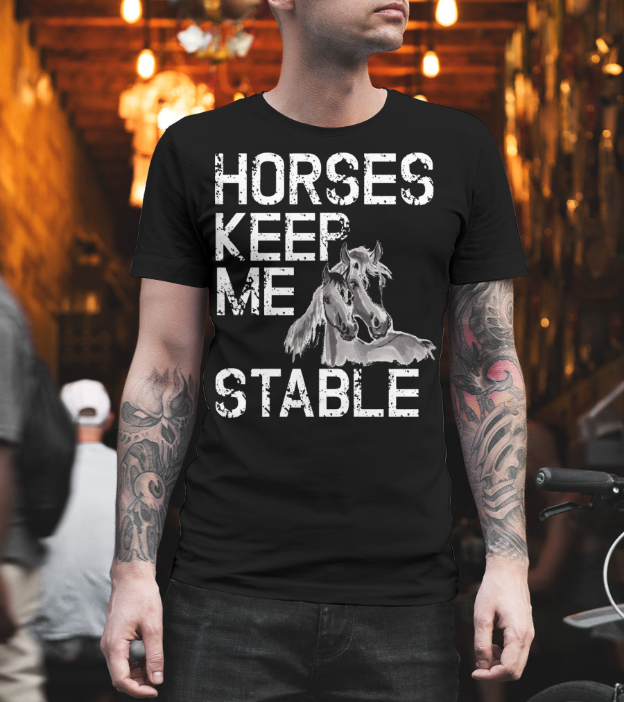 Horses Keep Me Stable Funny Horse Girl Horseback Riding Mom T-Shirt