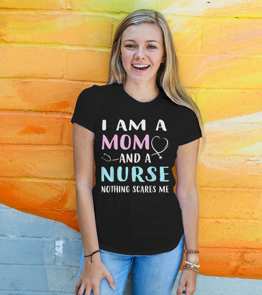 I Am A Mom And A Nurse Nothing Scares Me Humor2 Stethoscope T-Shirt