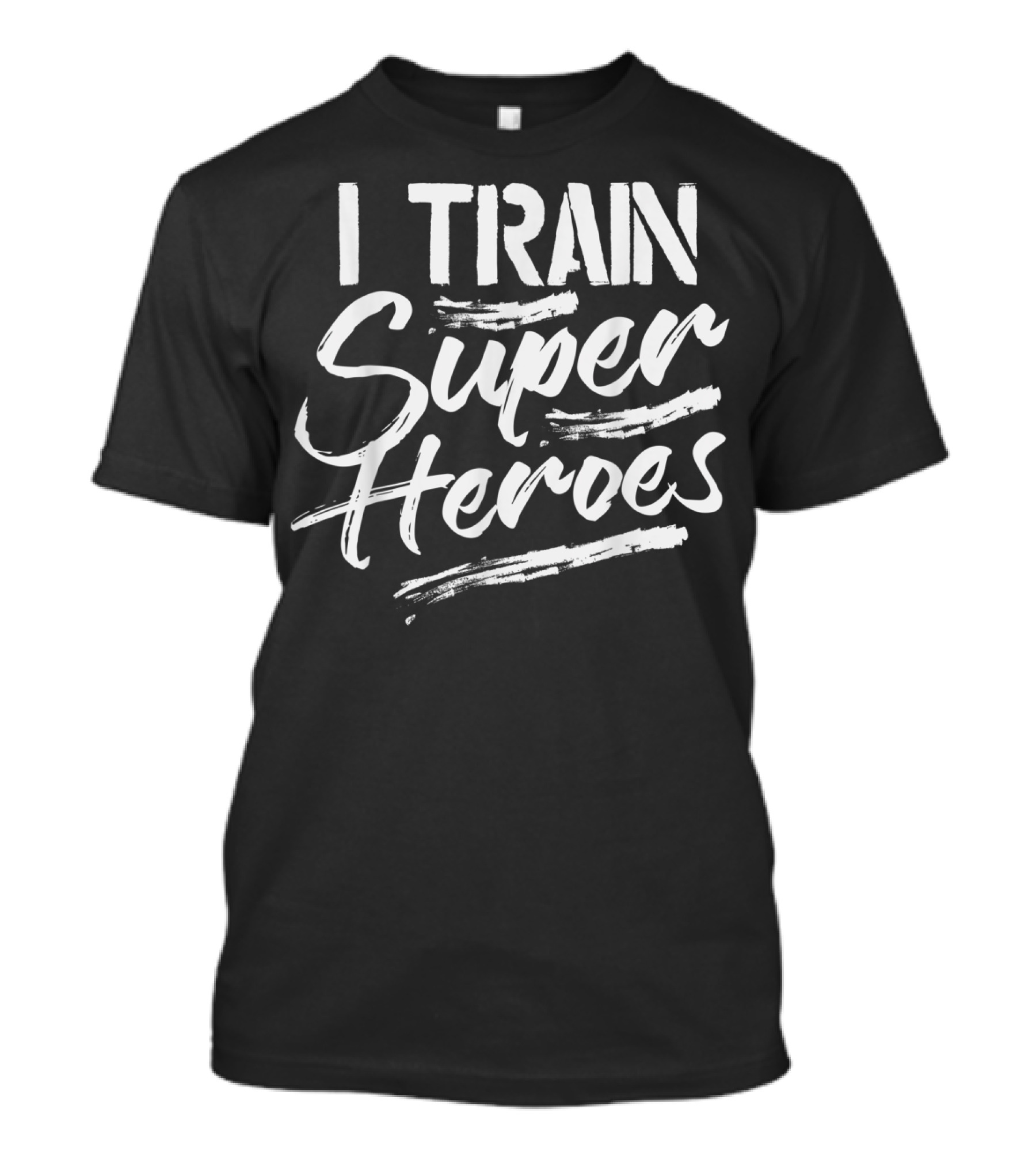 I Train Super Heroes Funny Teacher T-Shirt