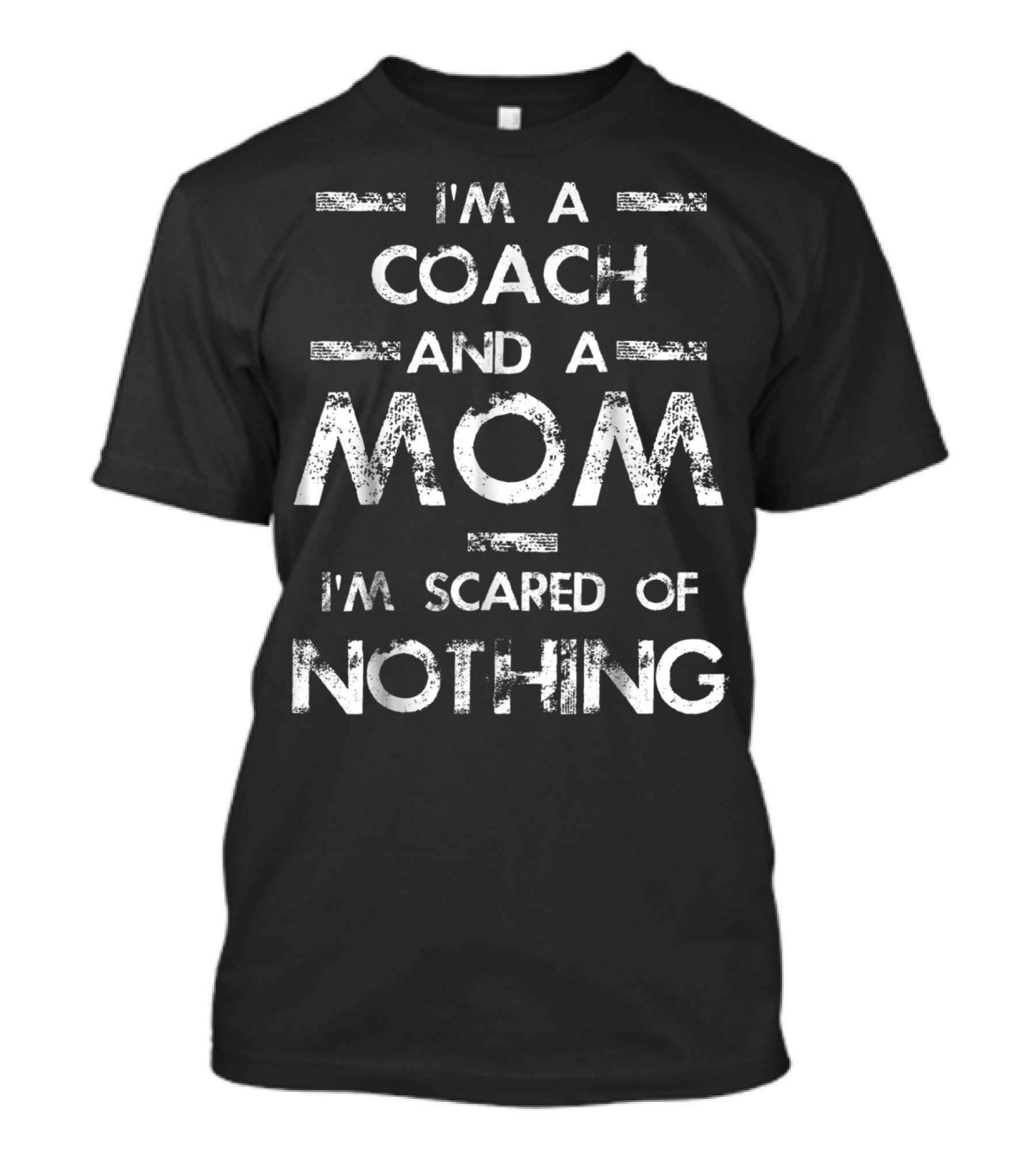 I'm A Coach And A Mom I'm Scared Of Nothing T-Shirt