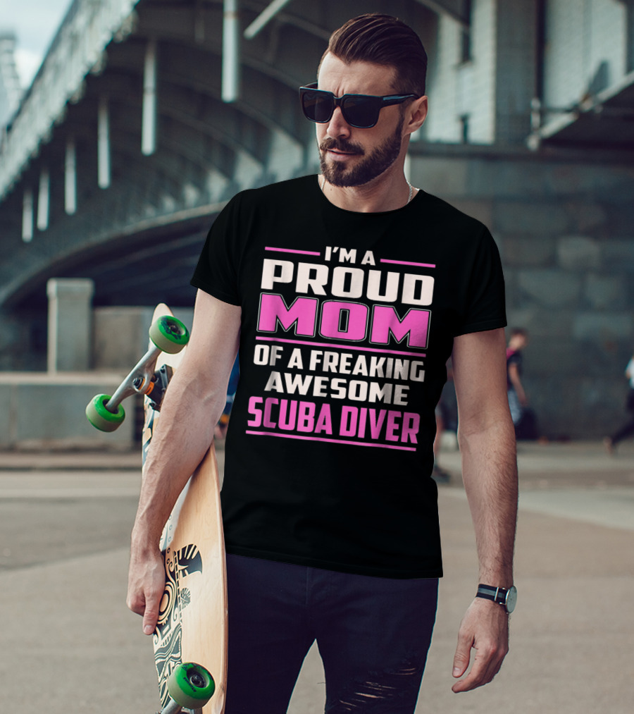 I'm A Proud Mom Of A Freaking Awesome Scuba Diver T-Shirt