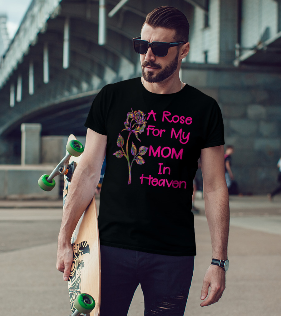 A Rose For My Mom In Heaven T-Shirt