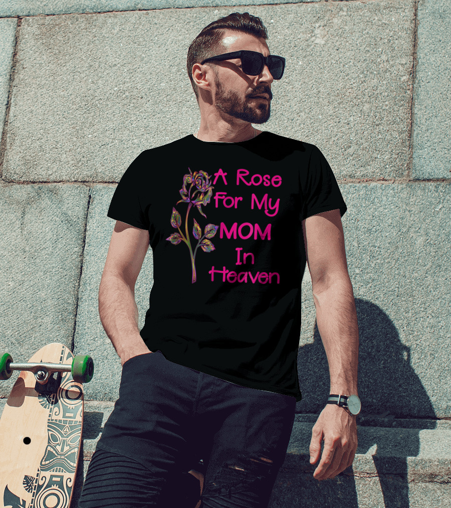 A Rose For My Mom In Heaven T-Shirt
