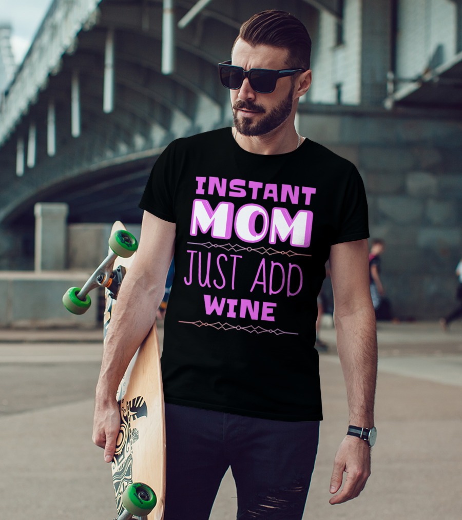 Instant Mom Just Add Wine Funny Mother Mother's Day T-Shirt