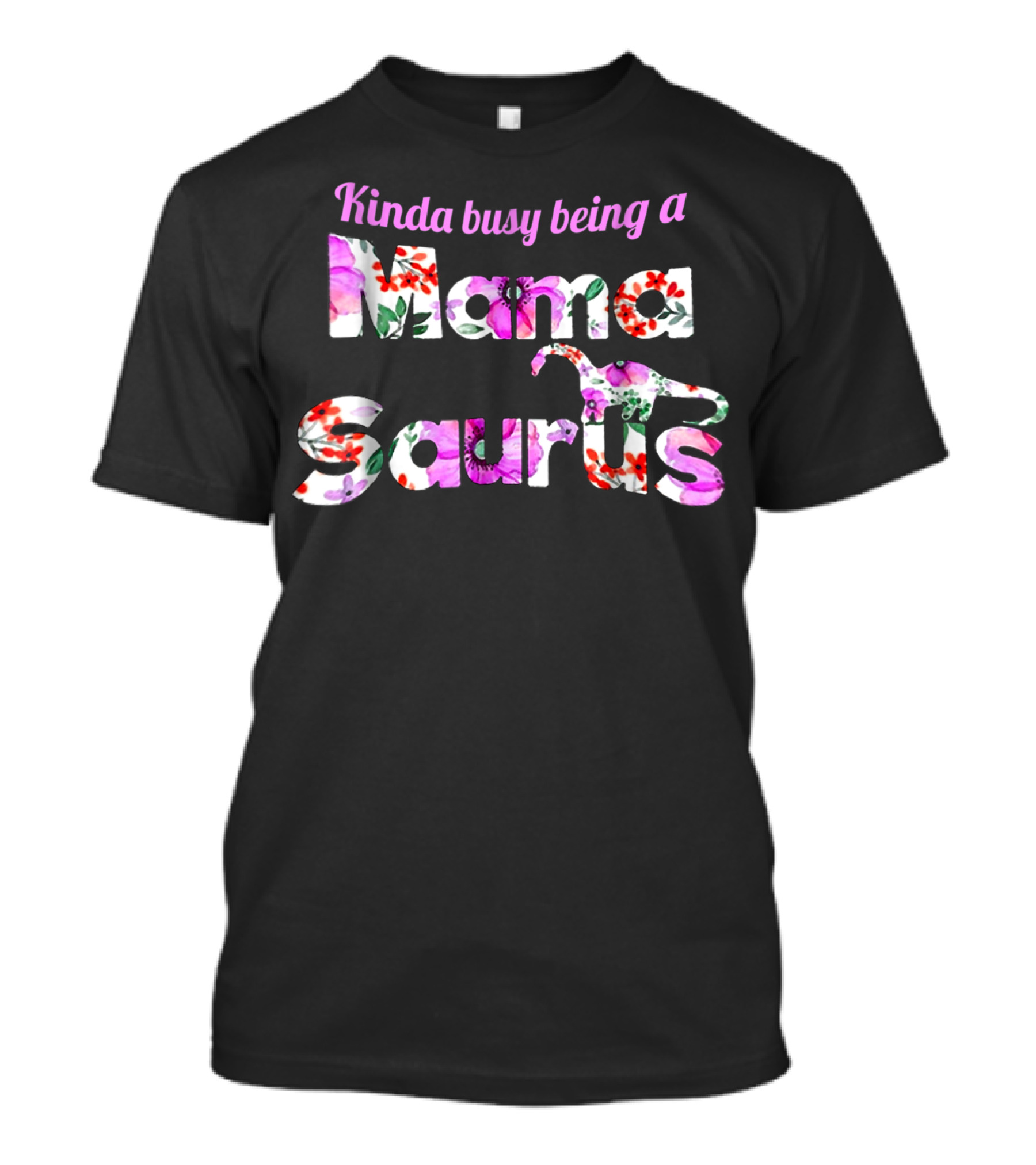Kinda Busy Being A Mama Saurus Floral Dinosaur T-Shirt