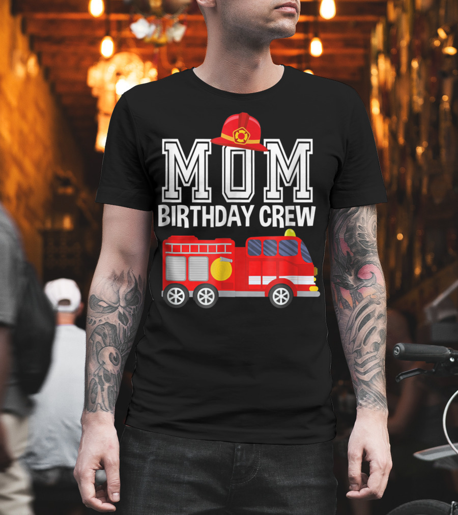 Mom Birthday Crew Fireman Fire Truck Party T-Shirt