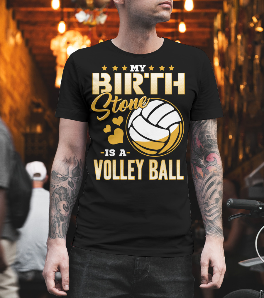 My Birthstone Is A Volleyball T-Shirt
