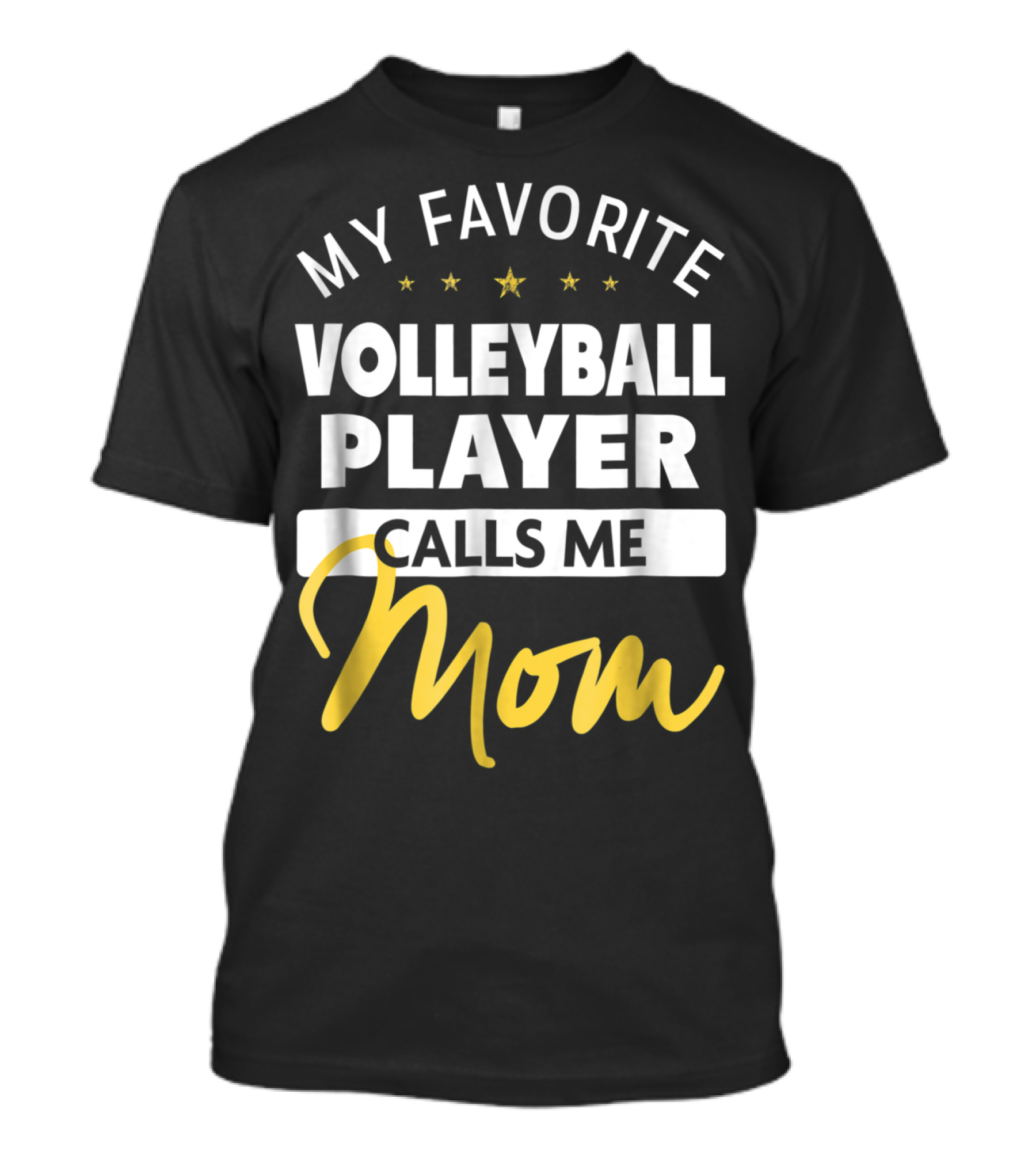 My Favorite Volleyball Player Calls Me Mom Stars Gold Text T-Shirt