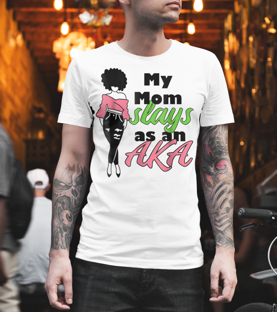 My Mom Slays As An AKA Future Alpha Teen Slay For Women4 T-Shirt