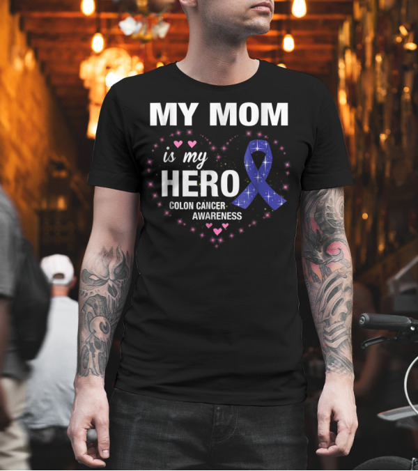 My Mom Is My Hero Colon Cancer Awareness Heart with Blue Ribbon and Pink Hearts T-Shirt My Mom Is My Hero Colon Cancer Awareness Heart with Blue Ribbon and Pink Hearts T-Shirt
