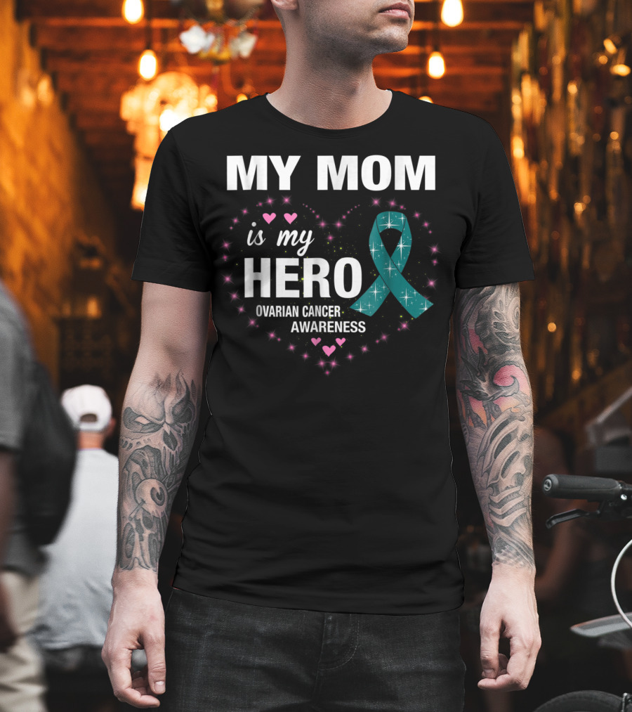 MY MOM Is My HERO Ovarian Cancer Awareness Ribbon Heart And Stars T-Shirt