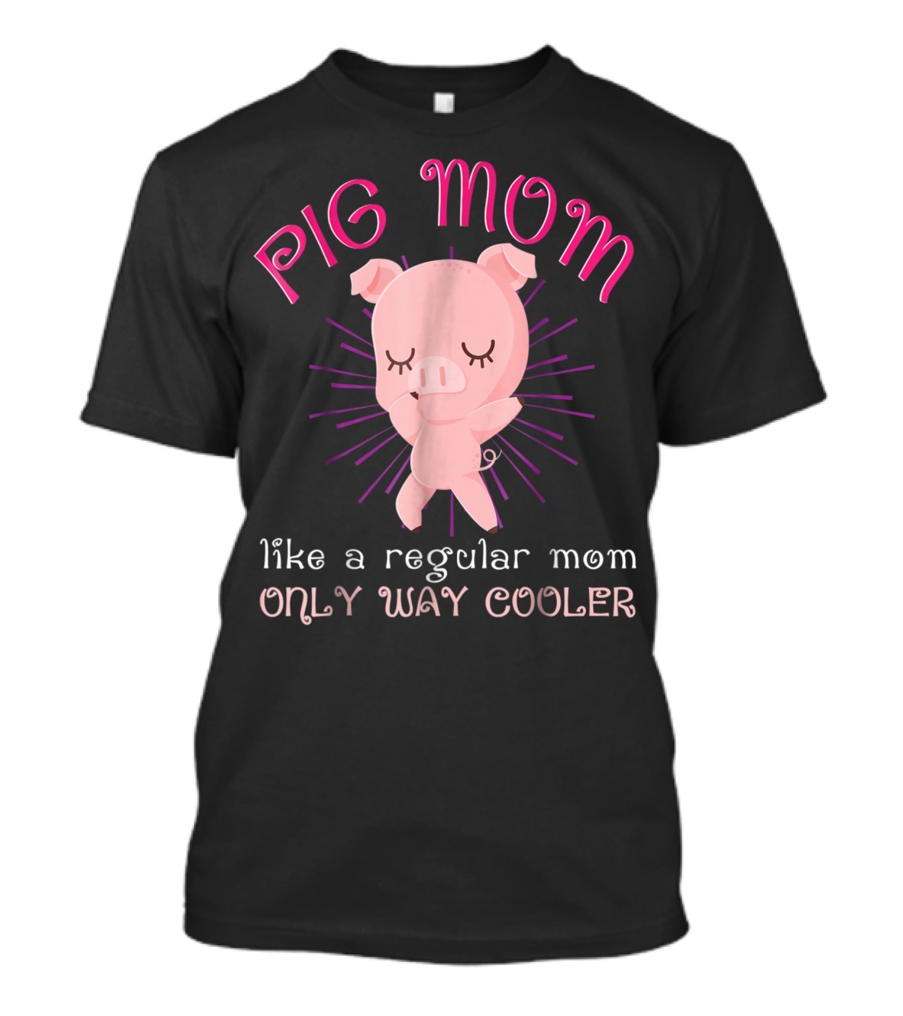 Pig Mom Like A Regular Mom Only Way Cooler Funny Animal Lover Mini Pigs Women6 T-Shirt