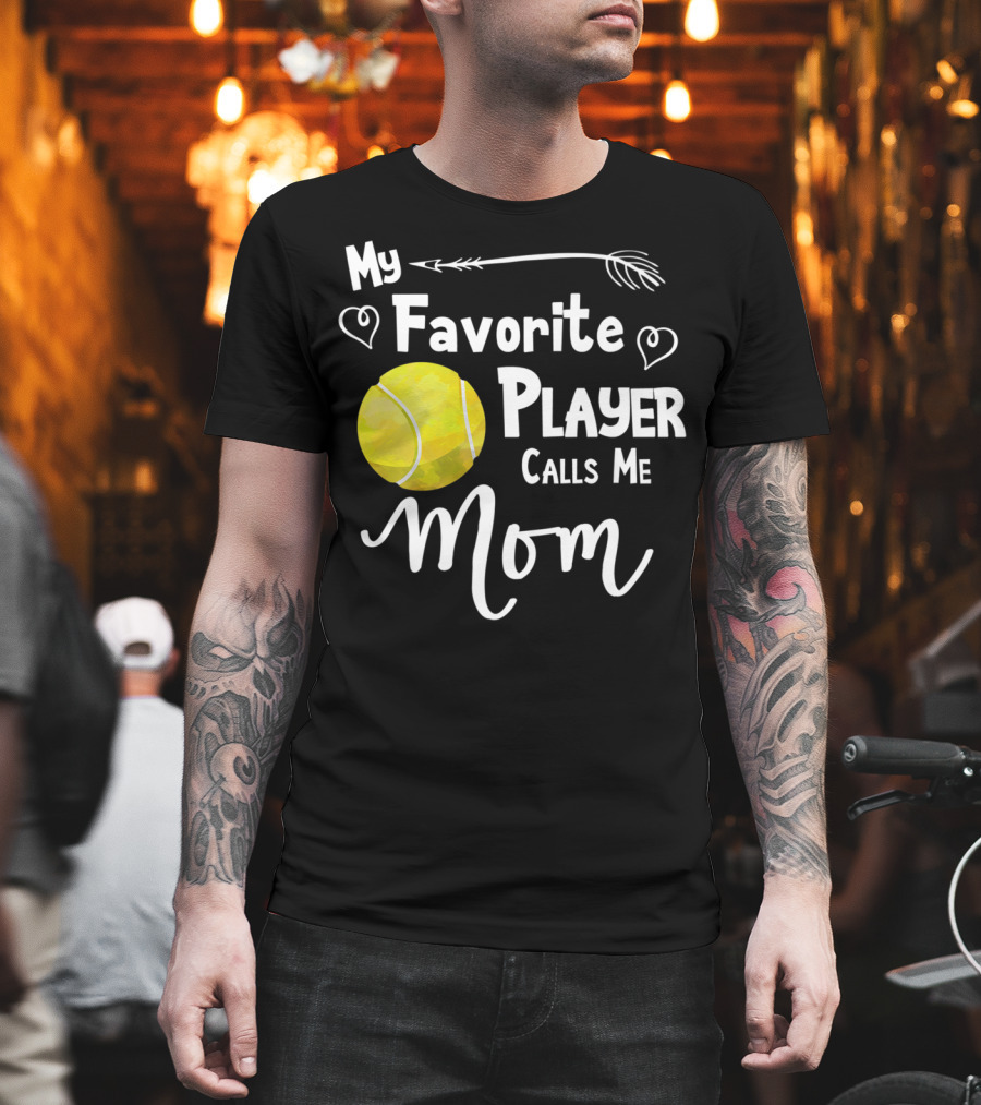 My Favorite Tennis Player Calls Me Mom T-Shirt