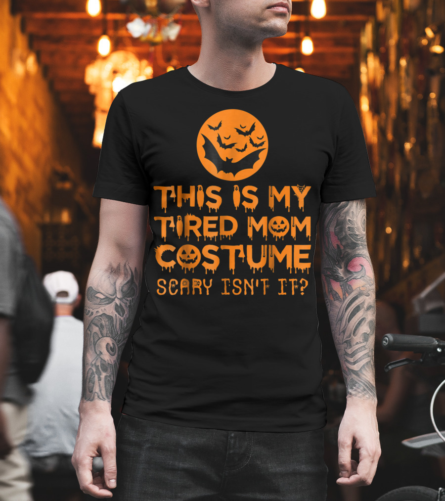 This Is My Tired Mom Costume Scary Isn't It Halloween Bats And Jack O'Lanterns T-Shirt