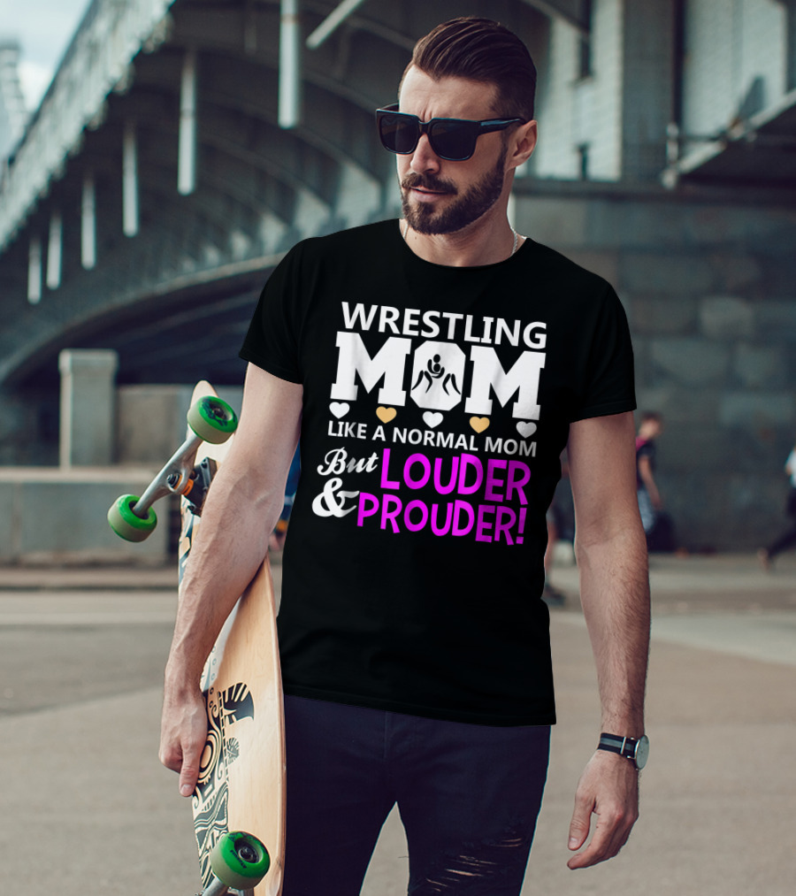 Wrestling Mom Like A Normal Mom But Louder And Prouder T-Shirt