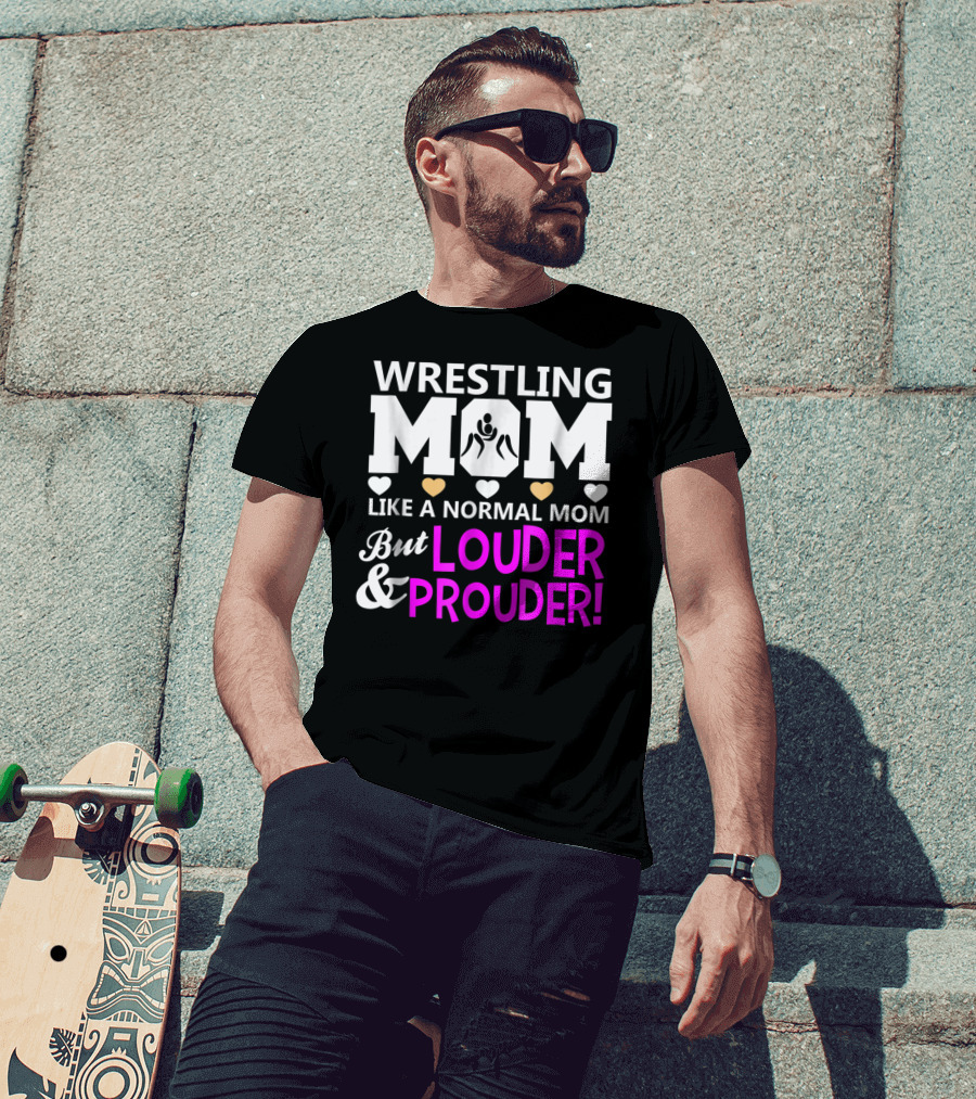 Wrestling Mom Like A Normal Mom But Louder And Prouder T-Shirt