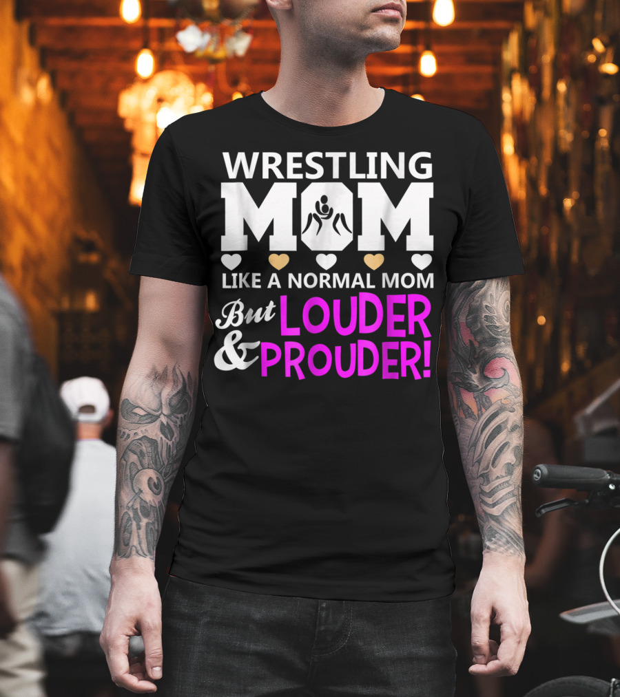 Wrestling Mom Like a Normal Mom But Louder and Prouder T-Shirt