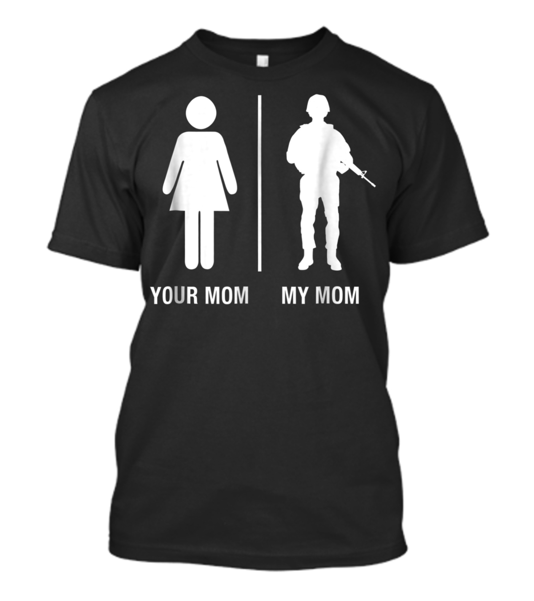 Your Mom My Mom Funny Soldier Military Mother T-Shirt