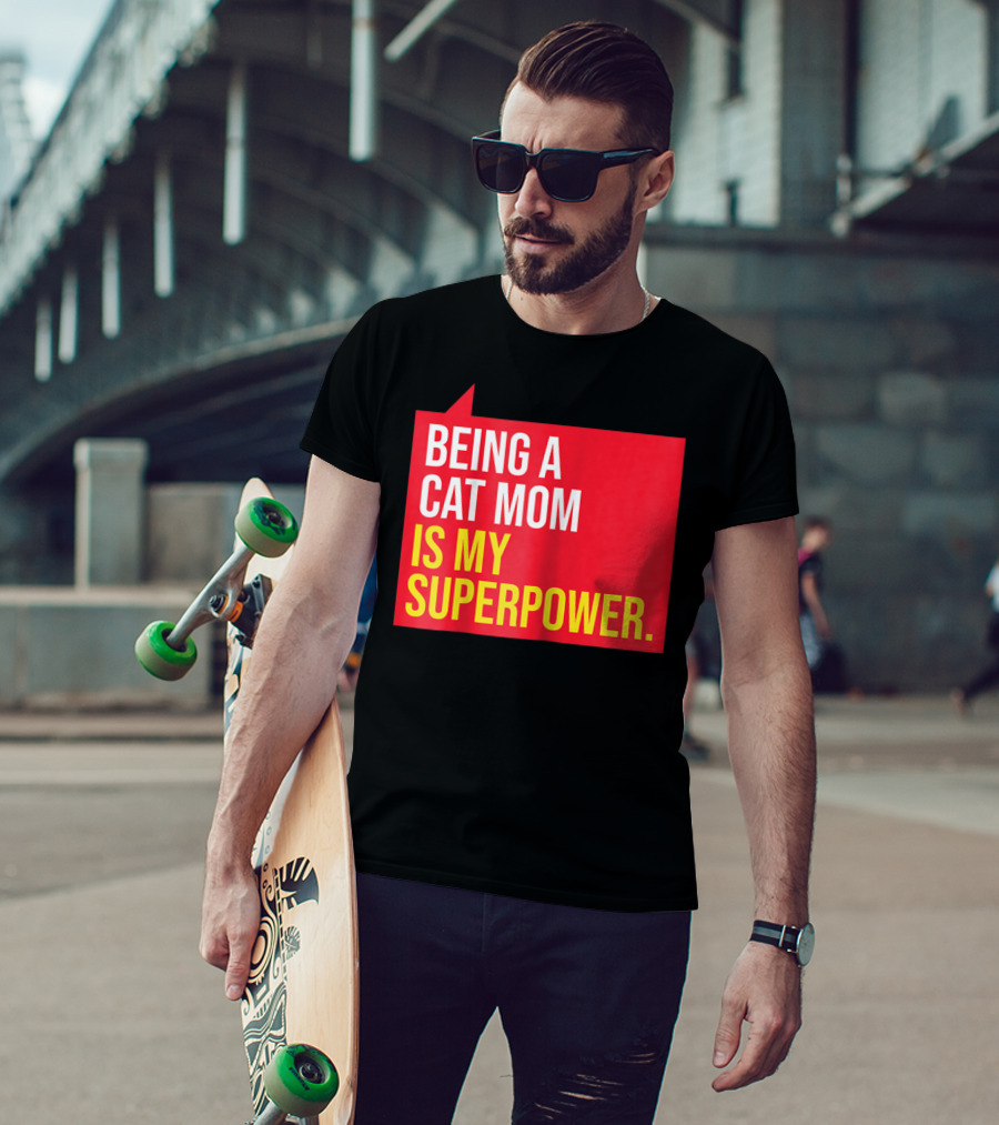 Being A Cat Mom Is My Superpower T-Shirt