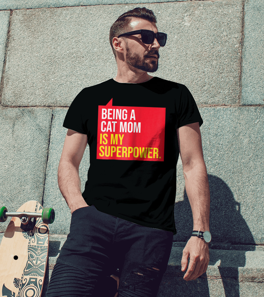 Being A Cat Mom Is My Superpower T-Shirt