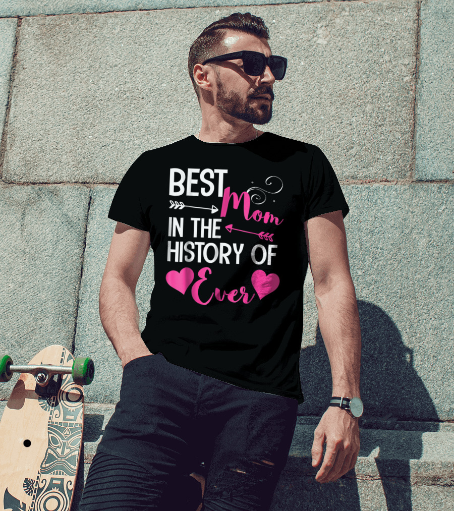 Best Mom In The History Of Ever With Hearts And Arrows T-Shirt