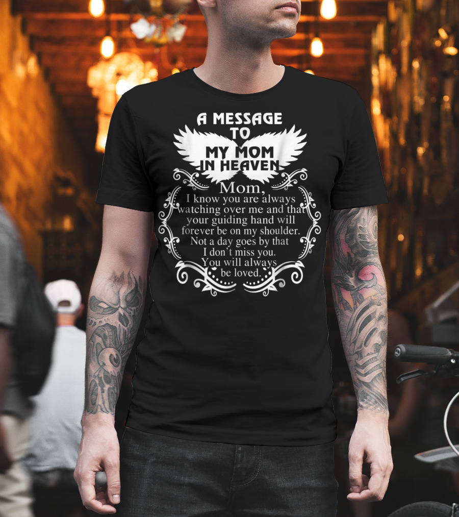 A Message to My Mom in Heaven Missing You Always Loved T-Shirt