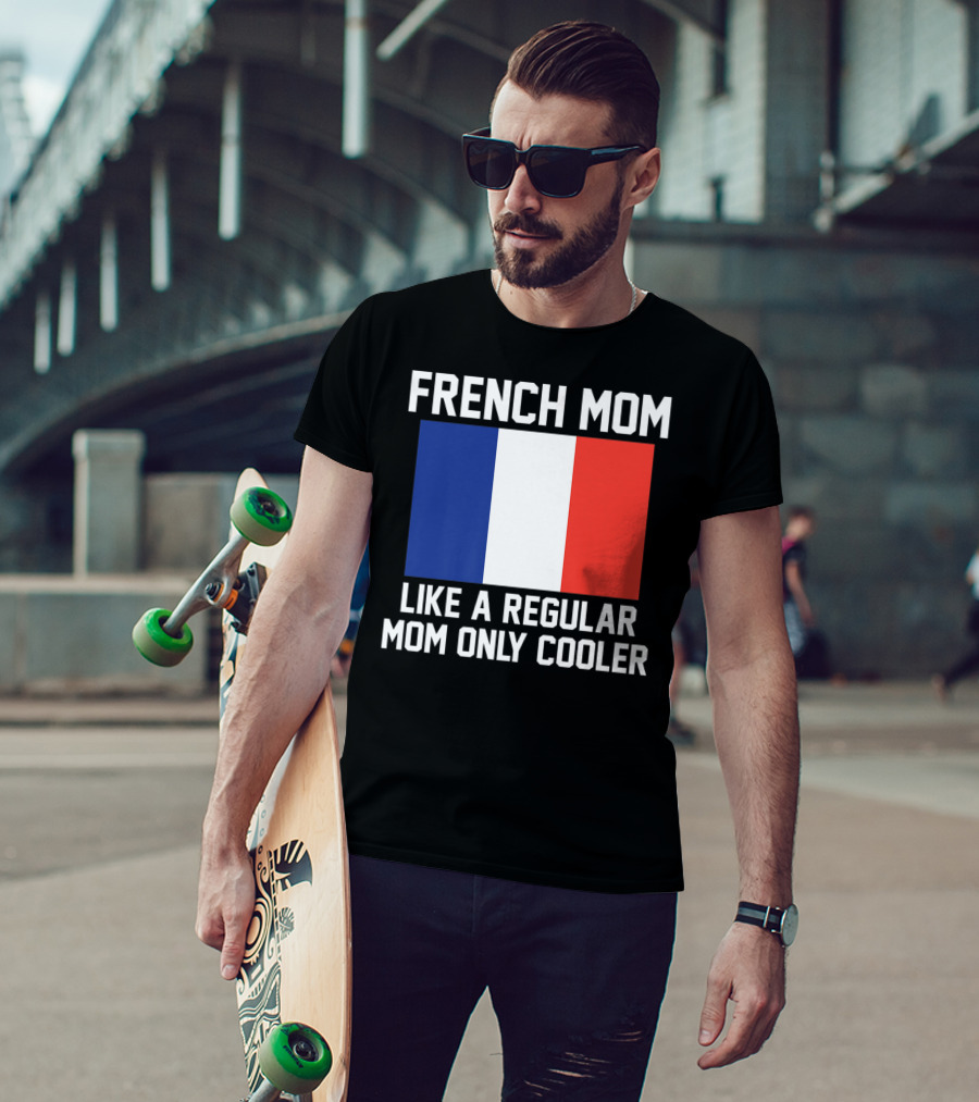 French Mom Like A Regular Mom Only Cooler Flag T-Shirt
