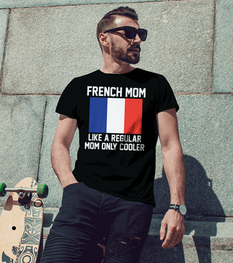 French Mom Like A Regular Mom Only Cooler Flag T-Shirt