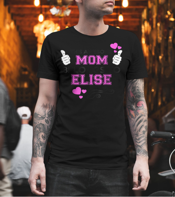 THIS AWESOME MOM BELONGS TO ELISE WITH THUMBS UP AND HEARTS T-Shirt THIS AWESOME MOM BELONGS TO ELISE WITH THUMBS UP AND HEARTS T-Shirt