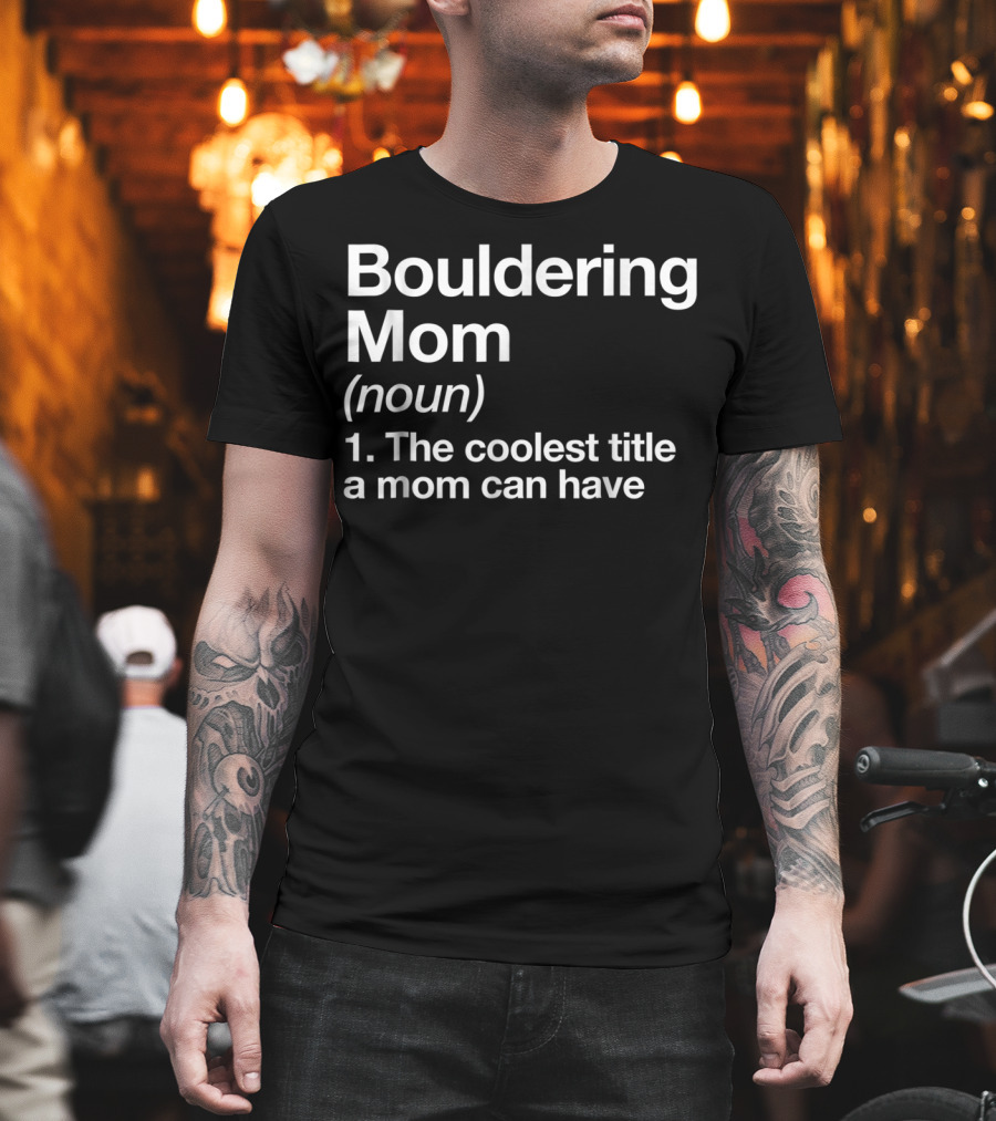 Bouldering Mom Noun The Coolest Title A Mom Can Have Funny Climbing Sports T-Shirt