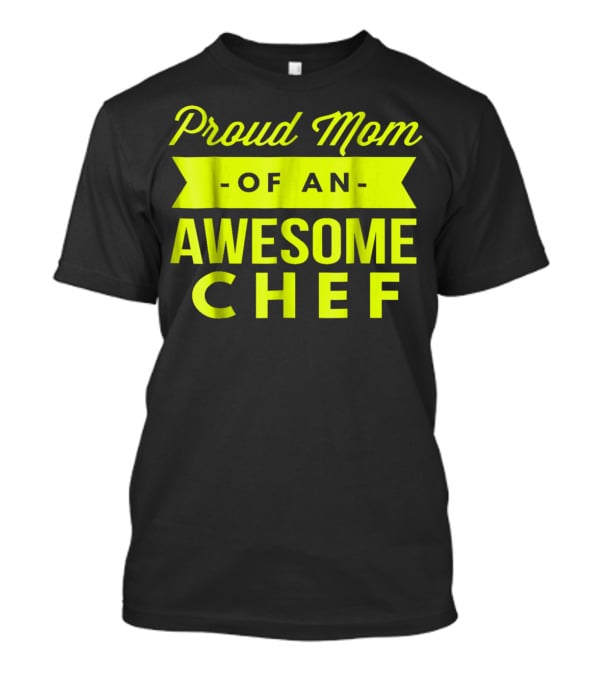 Proud Mom Of An Awesome Chef T-Shirt