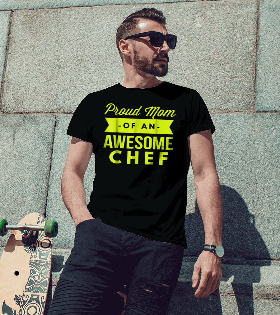 Proud Mom Of An Awesome Chef T-Shirt