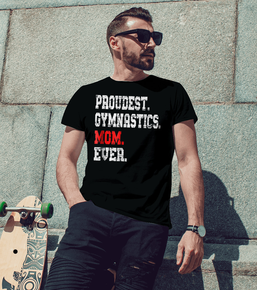 Proudest Gymnastics Mom Ever Custom Gymnastics Mom Cute Gymnast T-Shirt