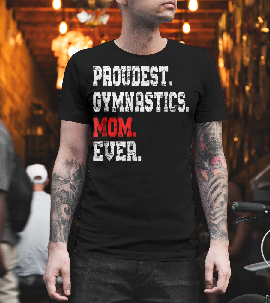 Proudest Gymnastics Mom Ever Custom Gymnastics Mom Cute Gymnast T-Shirt