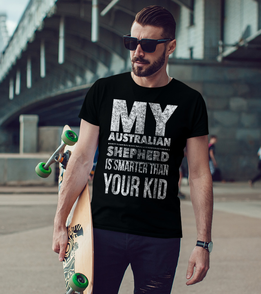 Australian Shepherd Dad My Aussie Is Smarter Than Your Kid T-Shirt