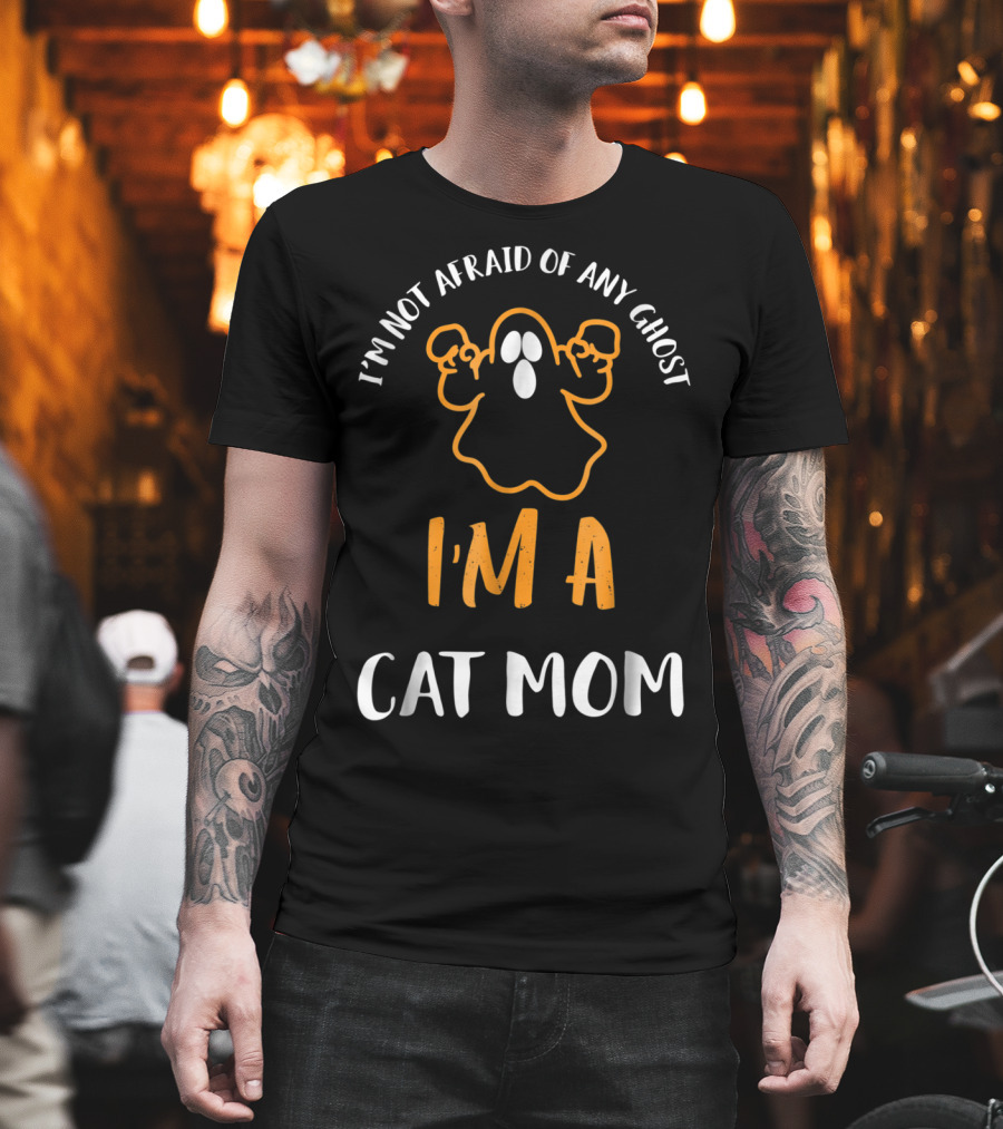 I'm Not Afraid of Any Ghost I'm A Cat Mom T-Shirt